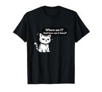 Motif Chat Amusant « Where Am I and How Can I Leave » T-Shirt
