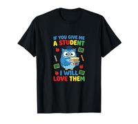 Motif Chouette « If You Give Me A Student I Will Love Them » T-Shirt