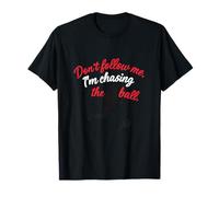 Motif Don't Follow Me I'm Chasing The Ball Soccer T-Shirt