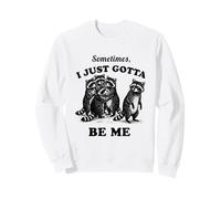 Motif drôle de Raton Laveur Sometimes I Just Gotta Be Me Sweatshirt