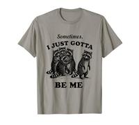 Motif drôle de Raton Laveur Sometimes I Just Gotta Be Me T-Shirt