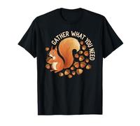 Motif écureuil Humour rassemble ce Dont Vous Avez Besoin T-Shirt