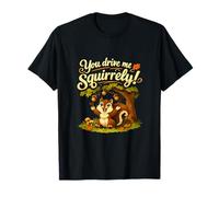 Motif écureuil Mignon You Drive Me Squirrely T-Shirt