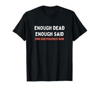 Motif « Enough Dead Enough Said End Gun Violence » T-Shirt