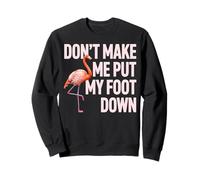 Motif Flamant Rose « Don't Make Me Put My Foot Down » Sweatshirt