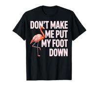 Motif Flamant Rose « Don't Make Me Put My Foot Down » T-Shirt