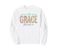 Motif Floral Spirituel Even in Chaos His Grace Finds Me Sweatshirt