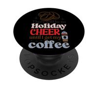 Motif Holiday Cheer Until I Get My Coffee PopSockets PopGrip Adhésif
