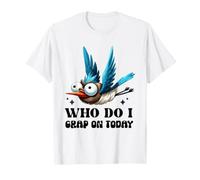 Motif Humoristique Oiseau Who Do I Crap on Today T-Shirt