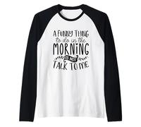 Motif Sarcasme Amusant « A Funny Thing to Do in The Morning » Manche Raglan