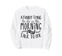 Motif Sarcasme Amusant « A Funny Thing to Do in The Morning » Sweatshirt