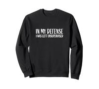 Motif Sarcasme Amusant « in My Defense I Was Left Unsupervised » Sweatshirt