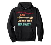 Motif You're Telling Me A Gar Licked This Bread Sweat à Capuche