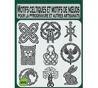 Motifs celtiques et motifs de nœuds: pour la pyrogravure et autres artisanats
