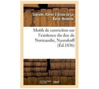 Motifs De Conviction Sur L'existence Du Duc De Normandie, Naundorff