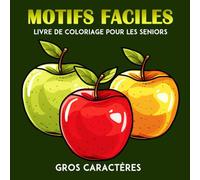 Motifs Faciles Gros Caractères Livre de Coloriage pour les Seniors: Simples illustrations et grandes pour les adultes, les personnes âgées | Pages à colorier en grand format, 8.5 x 8.5 pouces