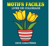 Motifs Faciles Gros Caractères Livre de Coloriage: Simples illustrations de fleurs et de plantes | Pages de coloriage uniques pour seniors, personnes ... de la maladie de Parkinson | Grand format, 8.