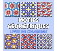 Motifs Géométriques Livre de Coloriage: 200 dessins mignons et simples pour une relaxation quotidienne en gros caractères, pour le soulagement du ... et faciles pour adultes et adolescents