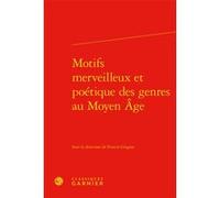 Motifs merveilleux et poétique des genres au Moyen Âge Estelle Doudet (Direction), Richard Trachsler (Direction), Collectif (Auteur)