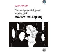 Motifs métaphysiques persistants dans l'œuvre de Marina Tsvetaeva - Elena Janczuk (Literatur und Geisteswissenschaften auf Polnisch)