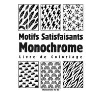 Motifs Satisfaisants Monochrome Livre de Coloriage: 40 Dessins Noir et Blanc Apaisants pour Adultes et Adolescents - Relaxation et Anti-Stress