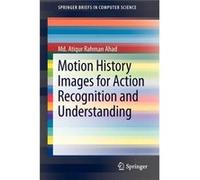 Motion History Images For Action Recognition And Understanding (Springer Briefs In Computer Science) (Paperback) Atiqur Rahman Ahad, (Auteur)