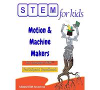 Motion & Machine Makers: Mechanical Engineering Foundations: The Complete STEM™ Children’s Workbook