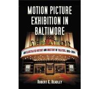 Motion Picture Exhibition in Baltimore by Robert K. Headley Robert K. Headley (Auteur)