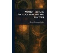 Motion Picture Photography for the Amateur