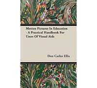 Motion Pictures In Education - A Practical Handbook For Users Of Visual Aids