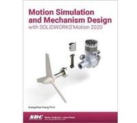 Motion Simulation and Mechanism Design with SOLIDWORKS Motion 2020 by Chang & KuangHua SDC Publications & USA Chang KuangHua SDC Publications USA (Auteur)