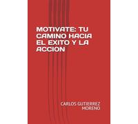 MOTIVATE: TU CAMINO HACIA EL EXITO Y LA ACCION