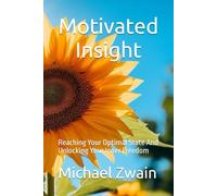 Motivated Insight: Reaching Your Optimal State And Unlocking Your Inner Freedom