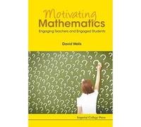 Motivating Mathematics: Engaging Teachers And Engaged Students - [Livre en VO] David Graham Wells (Auteur)