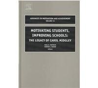 Motivating Students, Improving Schools, ADVANCES IN MOTIVATION AND ACHIEVEMENT