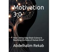 Motivation 3.0: How Cutting-Edge Brain Science Is Rewriting the Rules of Human Drive"