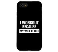 Motivation Amusante de Remise en Forme, « I Work Out Because My Wife is Hot » Coque pour iPhone SE (2020) / 7/8