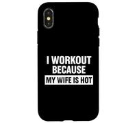 Motivation Amusante de Remise en Forme, « I Work Out Because My Wife is Hot » Coque pour iPhone X/XS
