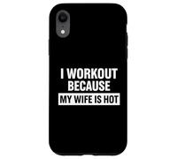 Motivation Amusante de Remise en Forme, « I Work Out Because My Wife is Hot » Coque pour iPhone XR