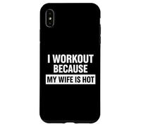 Motivation Amusante de Remise en Forme, « I Work Out Because My Wife is Hot » Coque pour iPhone XS Max