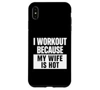 Motivation Amusante de Remise en Forme, « I Work Out Because My Wife is Hot » Coque pour iPhone XS Max