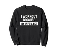 Motivation Amusante de Remise en Forme, « I Work Out Because My Wife is Hot » Sweatshirt