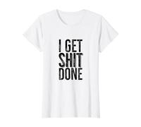 Motivation Amusante « I Get Shit Done » pour Les Personnes Qui travaillent Dur T-Shirt Graphique avec Valeur, Femme, Blanc, M