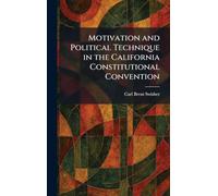 Motivation and Political Technique in the California Constitutional Convention