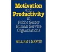 Motivation and Productivity in Public Sector Human Service Organizations William T. Martin (Auteur)