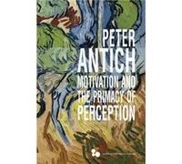 Motivation and the Primacy of Perception by Peter Antich Peter Antich (Auteur)