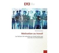 Motivation au travail Les facteurs de motivation au travail autres que ceux liés à la rémunération - Edmond Goumkwa - Universitaires Europeennes - broché - Etude