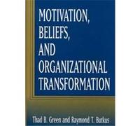 Motivation, Beliefs, and Organizational Transformation Raymond T. Butkus, Thad B. Green (Auteur)