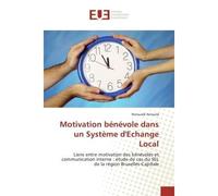 Motivation benevole dans un systeme d'echange Local Liens entre motivation des benevoles et communication interne : etude de cas du SeL Bruxelles - Romuald Arnould - Universitaires Europeennes - broch