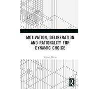 Motivation, Deliberation and Rationality for Dynamic Choice